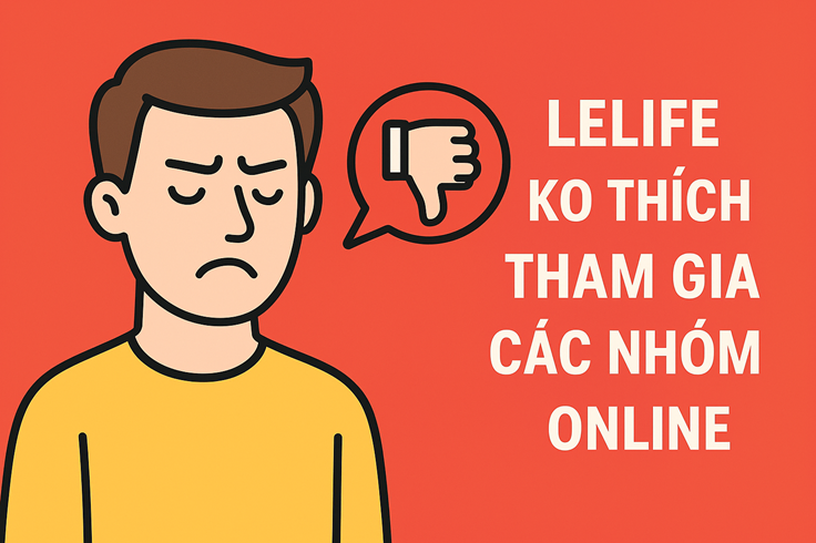 LeLife ko thích tham gia các nhóm online